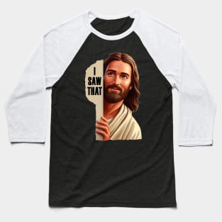 I SAW THAT Jesus meme WWJD Baseball T-Shirt